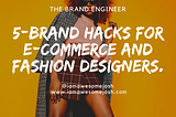 5 brand hacks for e-commerce brands and fashion designers.