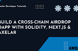 How to Build a Cross-chain Airdrop Dapp With Solidity, NextJs, and Axelar