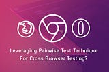 Leveraging Pairwise Test Technique For Cross Browser Testing