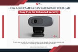 How a 360 Camera Can Safeguard Your Car: Easy Tips for Enhanced Security