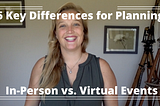 6 Key Differences for Planning In-Person vs. Virtual Events