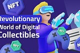 Revolutionary World of Digital Collectibles