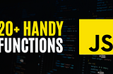 20+ Handy JavaScript Functions to Simplify Your Code | JavaScript Tutorial