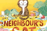 Neighbour’s Cat by Michael Rosen ill. Alex Willmore