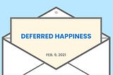 Deferred happiness