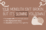 Your monolith isn’t broken. But it’s slowing you down!