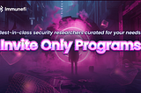 Introducing Invite-Only Programs: Immunefi’s Latest Security Offering Powered by a Robust…