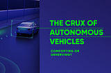 The Crux of Autonomous Vehicles — Comforting or Unnerving?