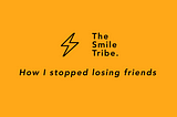 How I stopped losing my friends