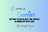 Getting Started with the Vertex AI Gemini API with cURL