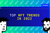 Top NFT trends in 2022