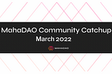 MahaDAO Community Catchup — March, 2022