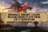 Why does C KingDom choose to launch on Binance Smart Chain(BSC)?