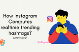 System design : How Instagram computes real-time trending hashtags ?