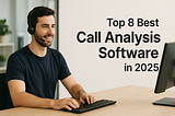Top 8 Best Call Analysis Software in 2025