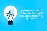 Professional Tips To Follow For Successful Business in Motorcycle Spare Parts