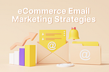 Best E-Commerce Email Marketing Strategies