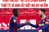 DÙ SAO THÌ CÁCH NÀO CŨNG LÀ KHÔNG ĐƯỢC ĐỂ MESSI CHẠM BÓNG