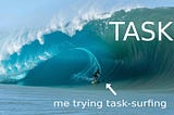 Multitasking is fake. Task-surfing — works for me.