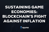 Sustaining Game Economies: Blockchain’s Fight against Inflation