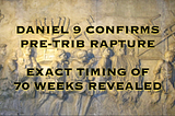 Finding Daniel’s 70th Week and the Rapture