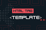 How <template> Tag works in HTML/JS code?