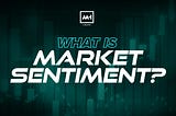 What is Market Sentiment?