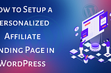 How to Set up and Optimize a Personalized Affiliate Landing Page in WordPress