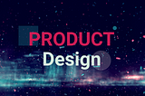 MY PRODUCT DESIGN JOURNEY