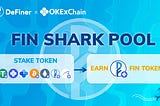 DeFiner x OKEXChain — Introducing the FIN SHark Pool