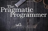 我的 『務實的工程師 The Pragmatic Programmer 』讀後心得