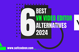 Are you looking For 6 Best VN Video Editor Alternatives?