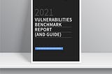 What We Learned from Our Vulnerabilities Benchmark Report