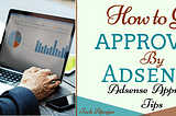 How to Get Approved By Adsense: Adsense Approval Tricks for Beginners