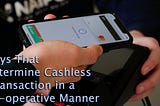 Presenting a way that determines cashless transaction in a cooperative way