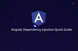 Angular Dependency Injection Quick Guide