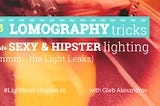 Use 3 Lomography Tricks to Make Sexy & Hipster Lighting