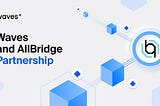 Waves Protocol’s partnership with Allbridge opens the doors to $74m in TVL