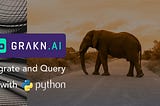 Who’s Calling? Grakn Python client. Migrate (csv, json and xml) & query the knowledge graph