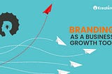 BRANDING AS A BUSINESS GROWTH TOOL