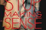 STOP MAKING SENSE