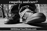 I’ll Wear Your Shoes. Empathy.