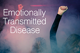 Emotionally Transmitted Disease