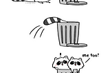the first panel is a picture of a raccoon lying down, sadly saying “I’m just a piece of trash” next to a trash can. the next panel is the raccoon jumping into the trash can to hide. the third panel shows that raccoon looking surprised as another raccoon’s head pops up next to them, saying “me too!”