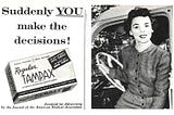 A vintage Tampax ad where a White woman smiles at the camera next to the phrase “Suddenly you make the decisions!”