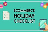 eCommerce Holiday Planning Checklist