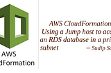 AWS CloudFormation : Using a Jump host to access an RDS database in a private subnet
