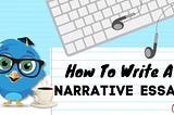 How To Write A Narrative Essay (Start-End)