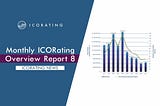 Monthly ICORating Overview Report 8