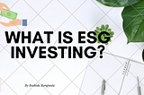 What is ESG Investing?